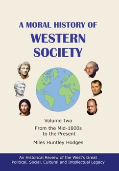 Hardcover A Moral History of Western Society - Volume Two: From the Mid-1800s to the Present Book