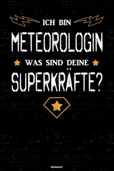 Ich bin Meteorologin was sind deine Superkräfte? Notizbuch: Meteorologin Journal DIN A5 liniert 120 Seiten Geschenk (German Edition)