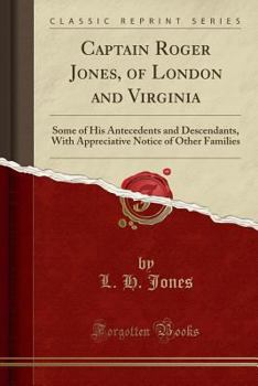 Paperback Captain Roger Jones, of London and Virginia: Some of His Antecedents and Descendants, with Appreciative Notice of Other Families (Classic Reprint) Book