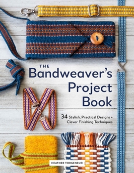 Hardcover The Bandweaver's Project Book: 34 Stylish, Practical Designs + Clever Finishing Techniques Book