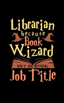 Librarian Because Book Wizard Isn't an Official Job Title : 5 X 8 2020 Weekly Planner Jan 1, 2020 to Dec 31, 2020 Weekly and Monthly View Calendar Planner, Organizer and Diary, Schedule Organizer, App