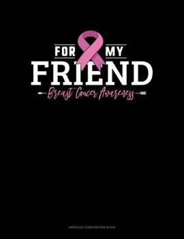 Paperback For My Friend Breast Cancer Awareness: Unruled Composition Book