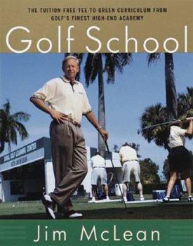 Hardcover The Golf School: The Tuition Free Tee-To-Green Curriculum from Golf's Finest High End Academy Book