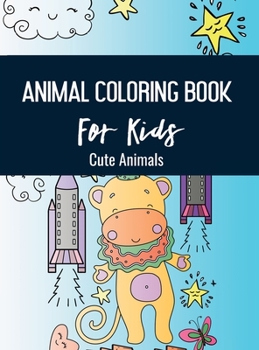 Hardcover Animals Coloring Book for Kids: Cute Animals Book