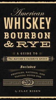 Hardcover American Whiskey, Bourbon & Rye: A Guide to the Nation's Favorite Spirit Book