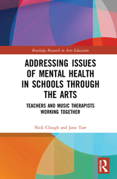 Hardcover Addressing Issues of Mental Health in Schools Through the Arts: Teachers and Music Therapists Working Together Book