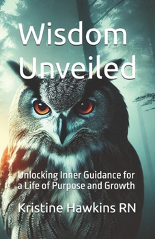 Wisdom Unveiled: Unlocking Inner Guidance for a Life of Purpose and Growth (Wild Wisdom: Animal Guides for Life's Challenges)