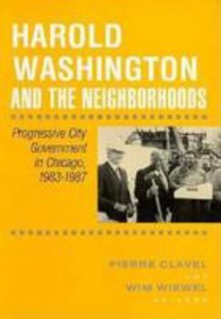 Paperback Harold Washington & Neighborhoods: Progressive City Government in Chicago, 1893-1987 Book