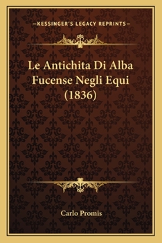 Paperback Le Antichita Di Alba Fucense Negli Equi (1836) [Italian] Book