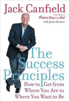 Hardcover The Success Principles: How to Get from Where You Are to Where You Want to Be Book