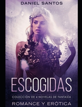 Paperback Escogidas: Colección de 4 Novelas de Fantasía, Romance y Erótica [Spanish] Book