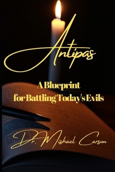 Paperback Antipas: A Blueprint for Battling Today's Evil Book