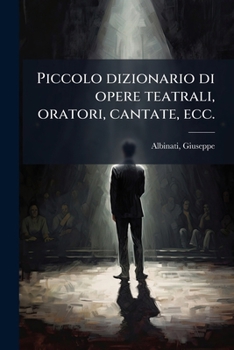 Paperback Piccolo dizionario di opere teatrali, oratori, cantate, ecc. [Italian] Book