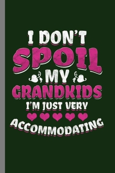 I don't Spoil: Cool Design Funny Sayings For Grandkids Gift (6x9) Dot Grid Notebook to write in