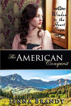 The American Conquest - Book #3 of the Window to the Heart Saga