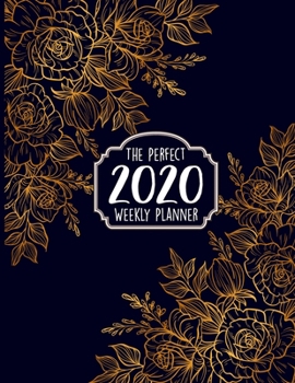 The Perfect 2020 Weekly Planner : Jan 1, 2020 to Dec 31, 2020 Weekly Planner with a Yearly Calendar View - Full Daily Notes Sections + Weekly Goals - 110+ Pages 8. 5 X 11 Weekly Planners