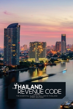 Paperback The Thailand Revenue Code: The essential guide to tax law in Thailand (First Edition) Book