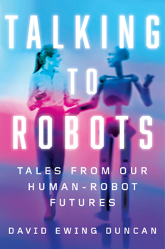 Hardcover Talking to Robots: Tales from Our Human-Robot Futures Book