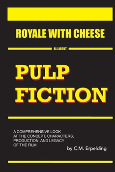 Royale With Cheese: All About Pulp Fiction: How Quentin Tarantino's Masterpiece Changed Cinema Forever