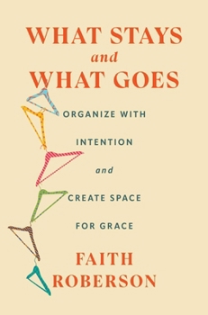 Hardcover What Stays and What Goes: Organize with Intention and Create Space for Grace Book