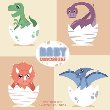 Baby Dinosaurs Calendar 2019: 16 Month Calendar