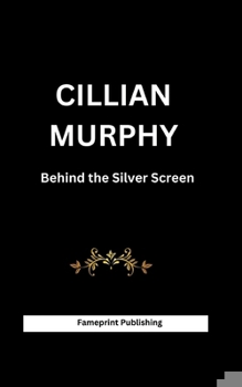 Paperback Cillian Murphy: Behind The Silver Screen Book