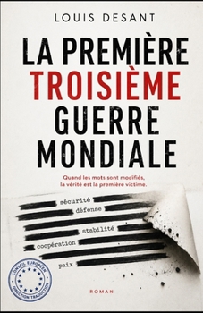 La Première Troisième Guerre Mondiale: Quand les mots changent, la vérité est la première victime (French Edition)