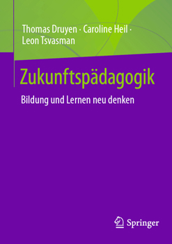 Zukunftspädagogik: Bildung und Lernen neu denken (German Edition)