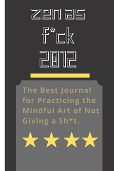 Paperback Zen as F*ck 2012: A Journal for Leaving Your Bullsh*t Behind and Creating a Happy Life (Zen as F*ck Journals) Book