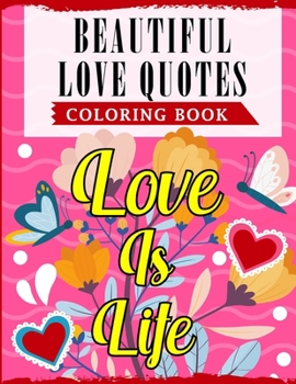 Paperback Beautiful Love Quotes Coloring Book: An Adult Coloring Book Featuring Lovely & Romantic Quotes With Beautiful Patterns For Relieving Stress & Relaxati Book