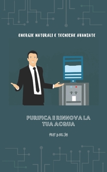 Paperback Purifica E Rinnova La Tua Acqua: Energie Naturali E Tecniche Avanzate [Italian] Book