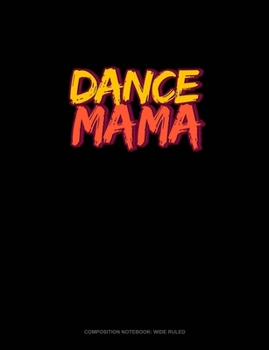 Paperback Dance Mama: Composition Notebook: Wide Ruled Book