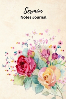 Sermon Notes Journal: Sermon Notes Journal Floral  - A Keepsake Notebook To Record, Remember And Reflect on the Weekly Sermons
