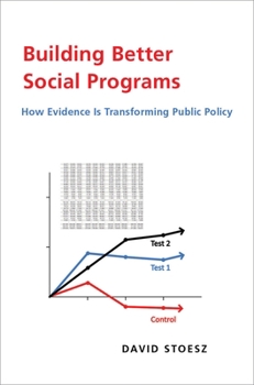 Hardcover Building Better Social Programs: How Evidence Is Transforming Public Policy Book