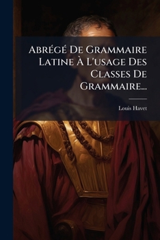 Paperback Abrégé De Grammaire Latine À L'usage Des Classes De Grammaire... [French] Book