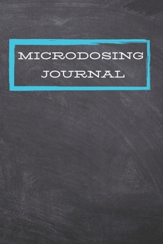 Microdosing Journal: 140 Pages, 6 x 9 inch charted notebook, Track your psychedelic microdosing journey/treatment/experience, Improve your life (Microdose Tracker)