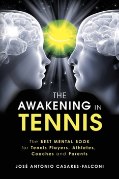 The AWAKENING in Tennis: The Best Mental Book for Tennis Players, Athletes, Coaches and Parents