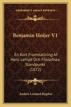 Paperback Benjamin Hoijer V1: En Kort Framstallning Af Hans Lefnad Och Filosofiska Standpunkt (1872) [Swedish] Book