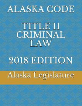 Paperback Alaska Code Title 11 Criminal Law 2018 Edition Book