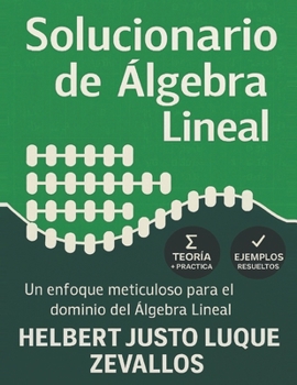 Solucionario de Álgebra Lineal: Un enfoque meticuloso para el dominio del Álgebra Lineal (Solucionarios de la Serie Licenciatura en Matemáticas) (Spanish Edition)