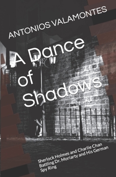 Paperback A Dance of Shadows: Sherlock Holmes and Charlie Chan Battling Dr. Moriarty and His German Spy Ring Book