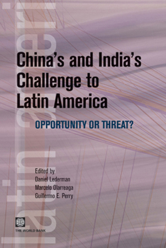 CHINA'S AND INDIA'S CHALLENGE TO LATIN AMERICA: Opportunity or Threat? (Latin American Development Forum)