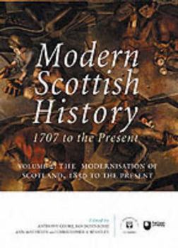 Modern Scottish History: 1707 to the Present: The Modernisation of Scotland, 1850 to Present v. 2 (Modern Scottish History: 1707 to the Present)