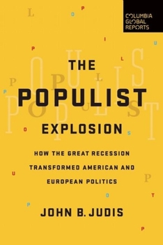 The Populist Explosion: How the Great Recession Transformed American and European Politics - Book  of the Columbia Global Reports
