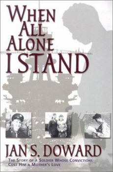 Paperback When All Alone I Stand: The Story of a Soldier Whose Convictions Cost Him a Mother's Love Book
