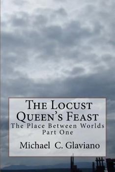 Paperback The Locust Queen's Feast: The Place Between Worlds Part 1 Book