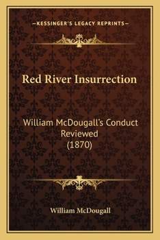 Paperback Red River Insurrection: William McDougall's Conduct Reviewed (1870) Book
