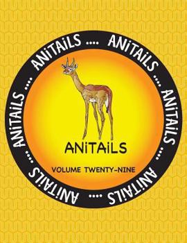 Paperback ANiTAiLS Volume Twenty-Nine: Learn about the Gerenuk, Asian Fairy Bluebird, Panther Grouper, House Finch, Green Anole, Leopard Tortoise, Gray Snapp Book