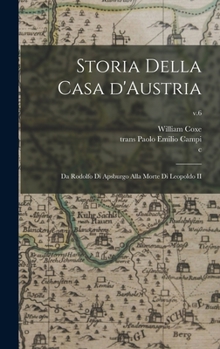 Hardcover Storia Della Casa D'Austria: Da Rodolfo di Apsburgo Alla Morte di Leopoldo II; v.6 Book