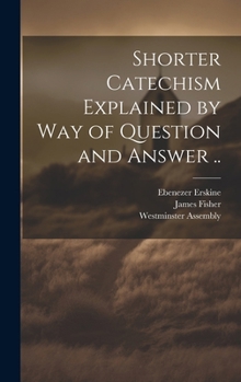 Hardcover Shorter Catechism Explained by Way of Question and Answer .. Book